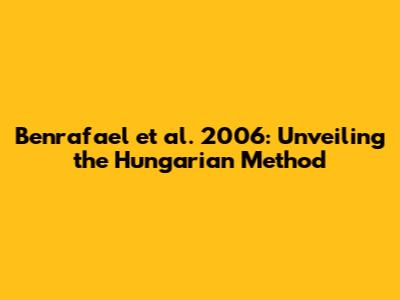 Benrafael et al. 2006: Unveiling the Hungarian Method