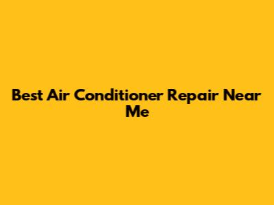 Best Air Conditioner Repair Near Me