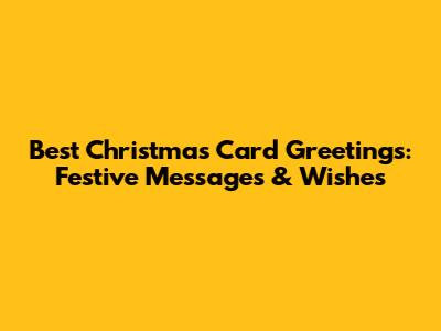 Best Christmas Card Greetings: Festive Messages & Wishes