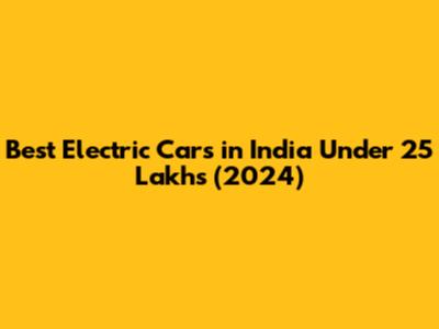 Best Electric Cars in India Under 25 Lakhs (2024)