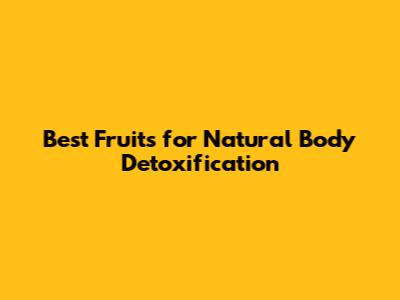 Best Fruits for Natural Body Detoxification
