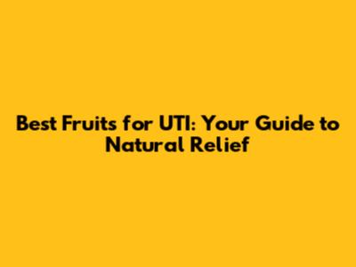 Best Fruits for UTI: Your Guide to Natural Relief