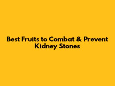 Best Fruits to Combat & Prevent Kidney Stones