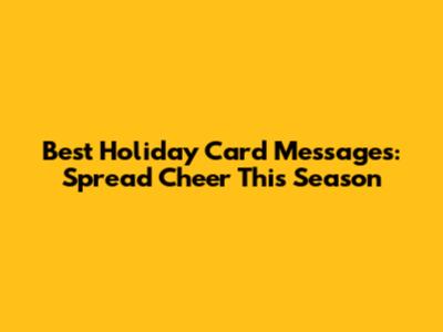 Best Holiday Card Messages: Spread Cheer This Season