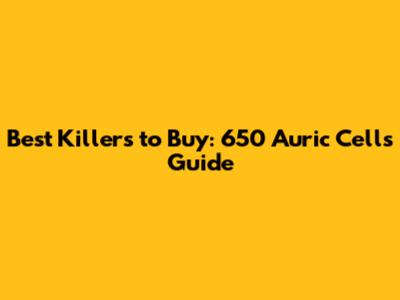 Best Killers to Buy: 650 Auric Cells Guide