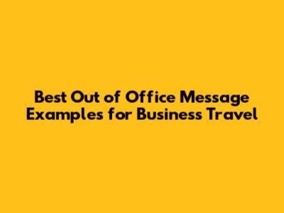 Best Out of Office Message Examples for Business Travel