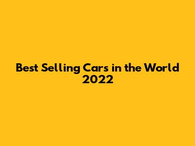 Best Selling Cars in the World 2022