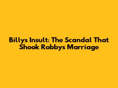 Billy's Insult: The Scandal That Shook Robby's Marriage