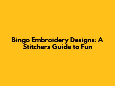 Bingo Embroidery Designs: A Stitcher's Guide to Fun