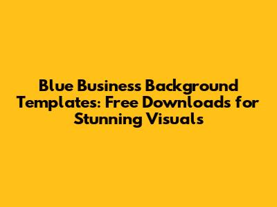 Blue Business Background Templates: Free Downloads for Stunning Visuals