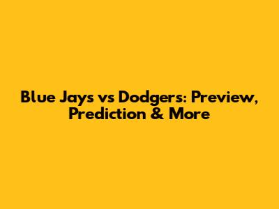 Blue Jays vs Dodgers: Preview, Prediction & More