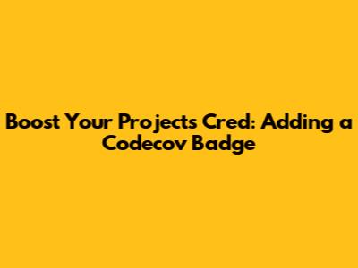 Boost Your Project's Cred: Adding a Codecov Badge
