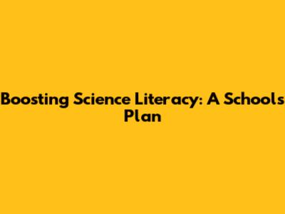 Boosting Science Literacy: A School's Plan