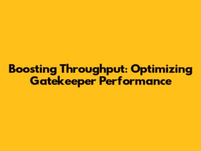Boosting Throughput: Optimizing Gatekeeper Performance