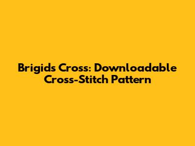 Brigid's Cross: Downloadable Cross-Stitch Pattern