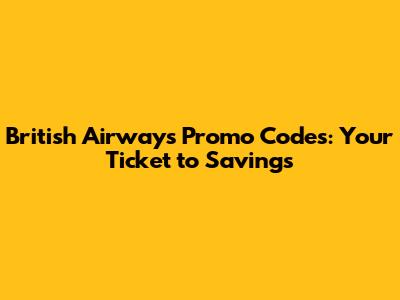 British Airways Promo Codes: Your Ticket to Savings