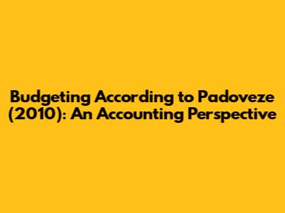 Budgeting According to Padoveze (2010): An Accounting Perspective
