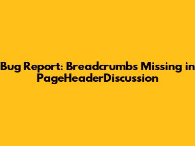 Bug Report: Breadcrumbs Missing in PageHeaderDiscussion