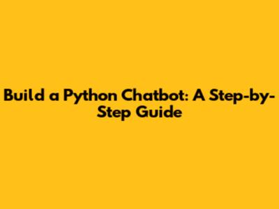 Build a Python Chatbot: A Step-by-Step Guide