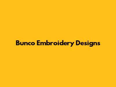 Bunco Embroidery Designs