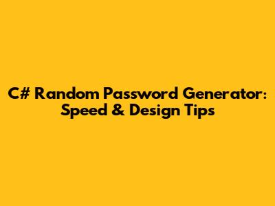 C# Random Password Generator: Speed & Design Tips