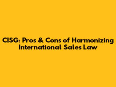 CISG: Pros & Cons of Harmonizing International Sales Law