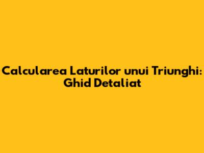 Calcularea Laturilor unui Triunghi: Ghid Detaliat