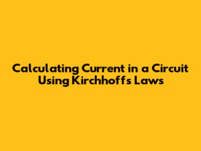 Calculating Current in a Circuit Using Kirchhoff's Laws