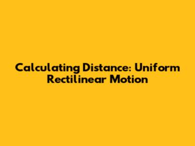 Calculating Distance: Uniform Rectilinear Motion