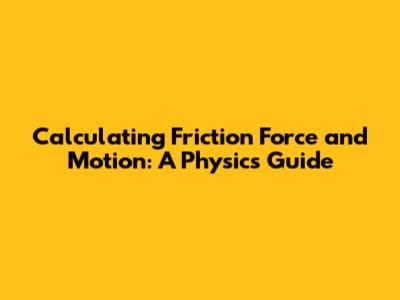 Calculating Friction Force and Motion: A Physics Guide