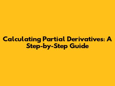Calculating Partial Derivatives: A Step-by-Step Guide