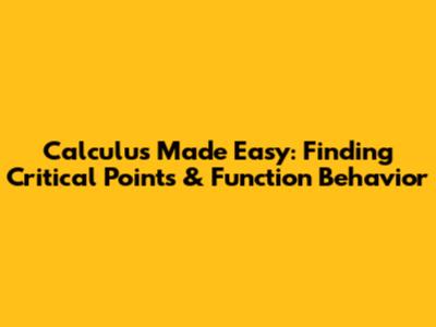 Calculus Made Easy: Finding Critical Points & Function Behavior
