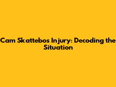 Cam Skattebo's Injury: Decoding the Situation