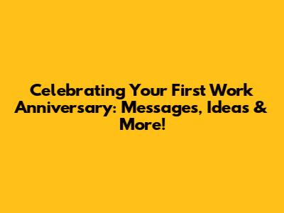Celebrating Your First Work Anniversary: Messages, Ideas & More!