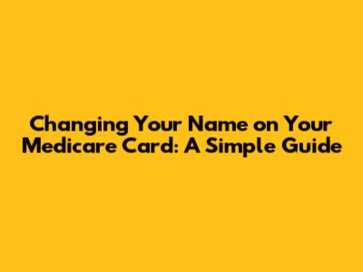 Changing Your Name on Your Medicare Card: A Simple Guide