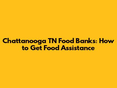 Chattanooga TN Food Banks: How to Get Food Assistance