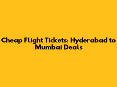 Cheap Flight Tickets: Hyderabad to Mumbai Deals