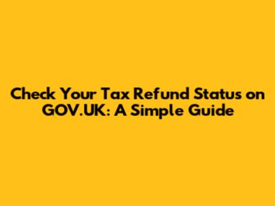 Check Your Tax Refund Status on GOV.UK: A Simple Guide