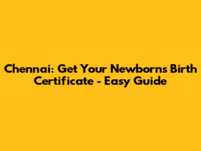 Chennai: Get Your Newborn's Birth Certificate - Easy Guide