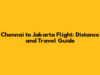 Chennai to Jakarta Flight: Distance and Travel Guide