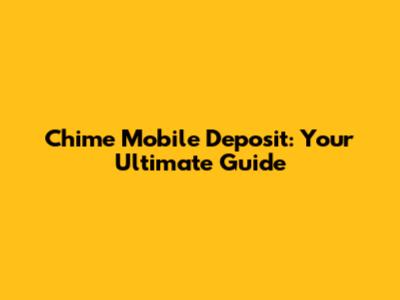Chime Mobile Deposit: Your Ultimate Guide