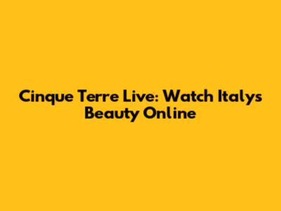 Cinque Terre Live: Watch Italy's Beauty Online