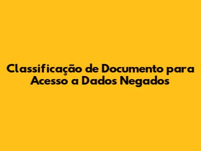 Classificação de Documento para Acesso a Dados Negados