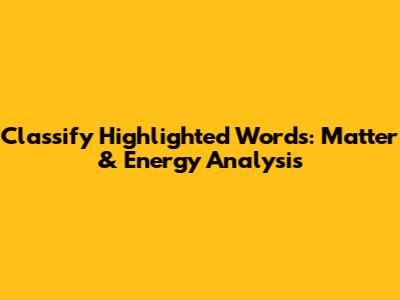 Classify Highlighted Words: Matter & Energy Analysis