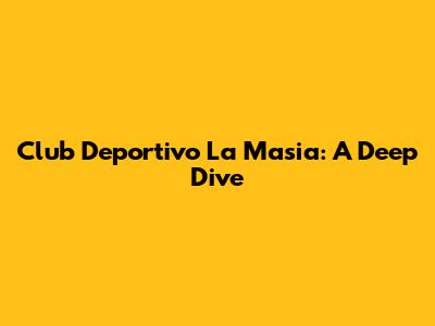 Club Deportivo La Masia: A Deep Dive