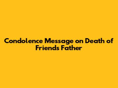 Condolence Message on Death of Friend's Father