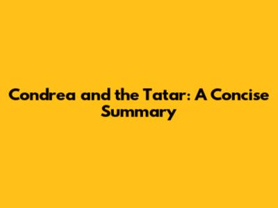 Condrea and the Tatar: A Concise Summary
