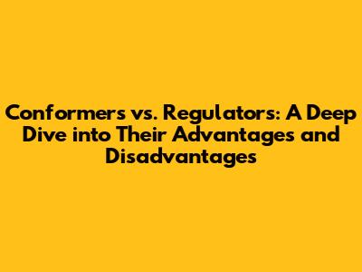 Conformers vs. Regulators: A Deep Dive into Their Advantages and Disadvantages