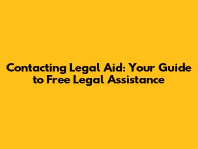 Contacting Legal Aid: Your Guide to Free Legal Assistance