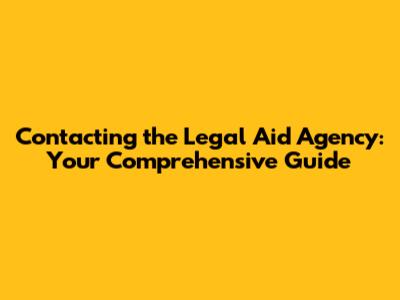 Contacting the Legal Aid Agency: Your Comprehensive Guide